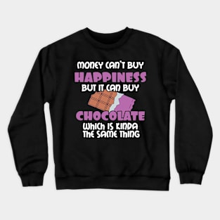 Love Choc Money Can't Buy Happiness But It Can Buy Chocolate Gift Crewneck Sweatshirt